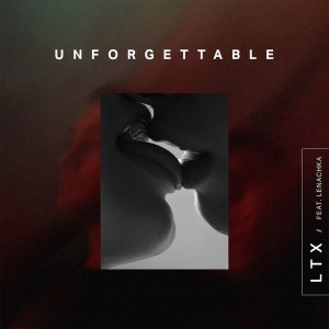 Listen to UNFORGETTABLE song with lyrics from LTX