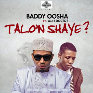 Album Talo'n Shaye (feat. Small Doctor) from Baddy Oosha
