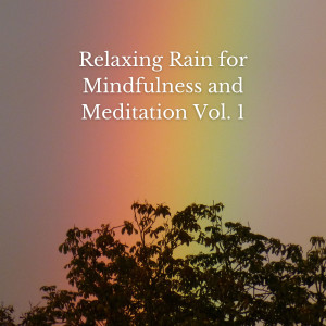 Relaxing Rain for Mindfulness and Meditation Vol. 1