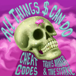 ดาวน์โหลดและฟังเพลง All Things $ Can Do (with Travis Barker & Tove Styrke) พร้อมเนื้อเพลงจาก Cheat Codes