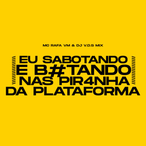 Dengarkan lagu EU SABOTANDO E B0TANDO, NAS PIR4NHA DA PLATAFORMA (Explicit) nyanyian Mc Rafa VM dengan lirik