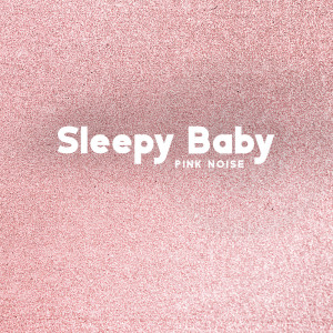 Sleepy Baby Pink Noise (Deep Sleep Pink Noise for Newborns)