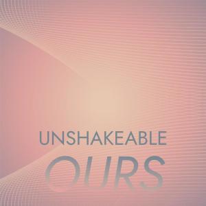 Various的专辑Unshakeable Ours