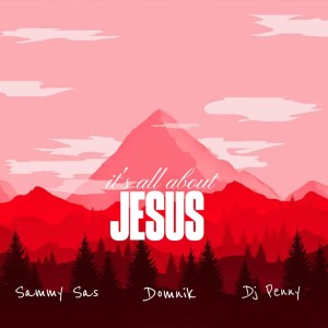 ดาวน์โหลดและฟังเพลง It's all about Jesus พร้อมเนื้อเพลงจาก Sammy Sas