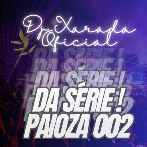 收听Dj Xarada Oficial的Serie Paia 002 MTG (Explicit)歌词歌曲