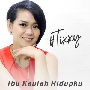 收听Tixxy的Ibu Kaulah Hidupku歌词歌曲