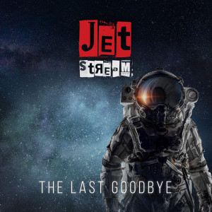 Dengarkan The Last Goodbye lagu dari Jetstream dengan lirik