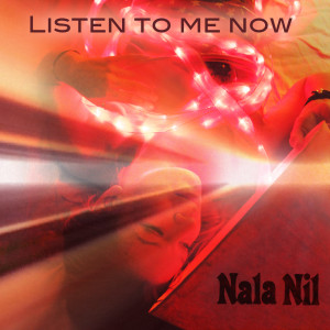 收聽Nala Nil的Listen to Me Now歌詞歌曲