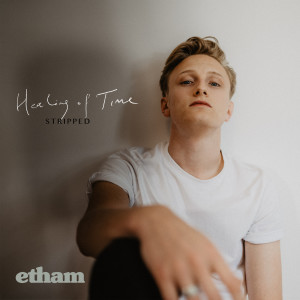 ดาวน์โหลดและฟังเพลง Healing Of Time (Stripped) พร้อมเนื้อเพลงจาก Etham