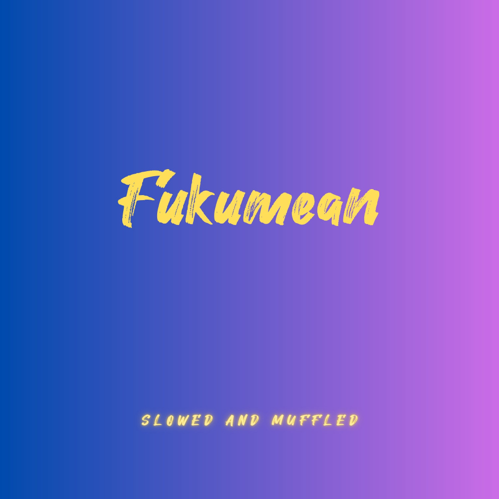 Fukumean (Slowed And Muffled|Explicit)