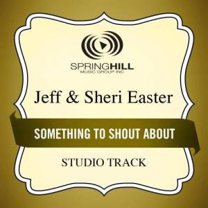 ดาวน์โหลดและฟังเพลง Something To Shout About พร้อมเนื้อเพลงจาก Jeff & Sheri Easter