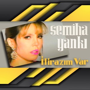 收聽Semiha Yankı的İtirazım Var歌詞歌曲