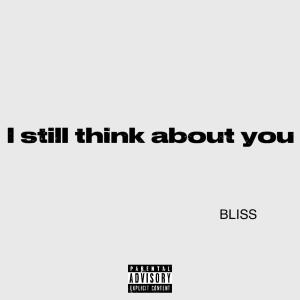 收聽Bliss的I still think about you (Explicit)歌詞歌曲