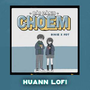 Listen to Bài Dành Cho Em (Huann Lofi) song with lyrics from PDT