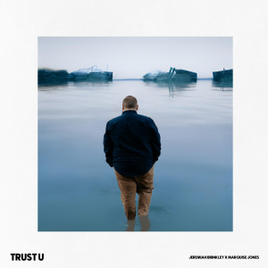 Listen to Trust U song with lyrics from Jeremiah Brinkley
