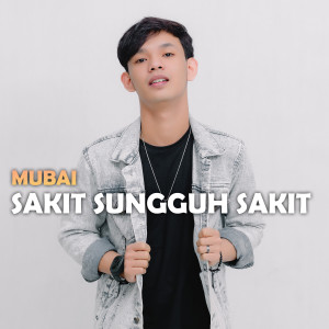 收聽Mubai的SAKIT SUNGGUH SAKIT歌詞歌曲