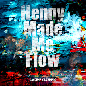 收聽JaydenP的Henny Made Me Flow (Explicit)歌詞歌曲