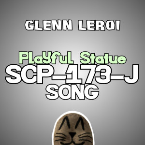 收聽Glenn Leroi的Playful Statue(Scp-173-J Song)歌詞歌曲
