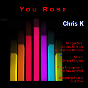 收聽Chris K的You Rose歌詞歌曲