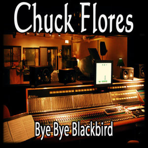 ดาวน์โหลดและฟังเพลง Bye Bye Blackbird พร้อมเนื้อเพลงจาก Chuck Flores