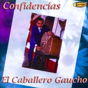 El Caballero Gaucho的专辑Confidencias