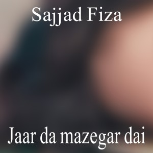 Listen to Jaar da mazegar dai song with lyrics from Sajjad Fiza