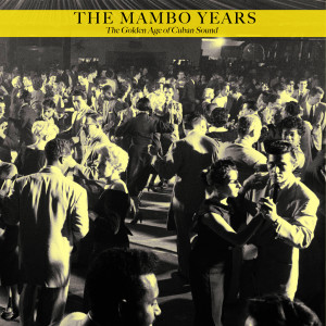 อัลบัม The Mambo Years - the Golden Age of Cuban Sound ศิลปิน Celia Cruz