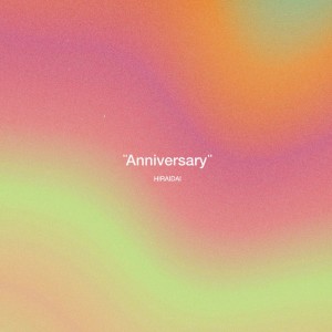 ดาวน์โหลดและฟังเพลง Anniversary พร้อมเนื้อเพลงจาก HIRAIDAI
