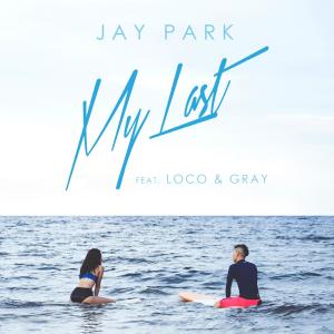 收聽Jay Park的My Last (feat. 로꼬 Loco & Gray)歌詞歌曲