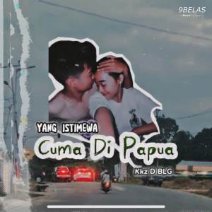 Album Cuma Di Papua oleh Kkz D Blg