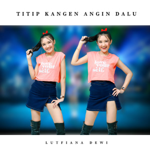 Dengarkan Titip Kangen Angin Dalu lagu dari Lutfiana Dewi dengan lirik