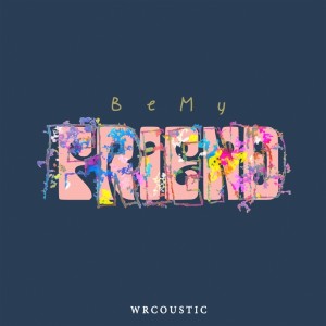 收聽Wrcoustic的Be My Friend歌詞歌曲