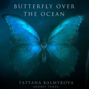 Listen to BUTTERFLY OVER THE OCEAN song with lyrics from Tatyana Kalmykova
