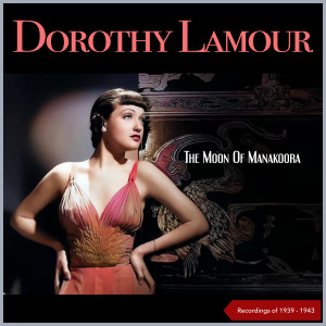 DOROTHY LAMOUR的專輯The Moon Of Manakoora (Recordings of 1939 - 1943)