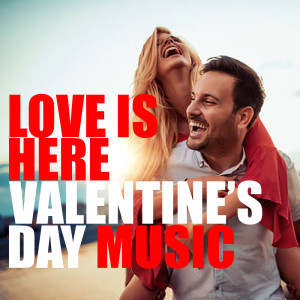 Various的专辑Love Is Here Valentine's Day Music