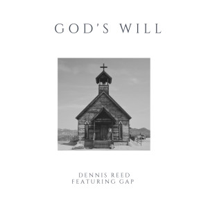 Listen to God's Will song with lyrics from Dennis Reed