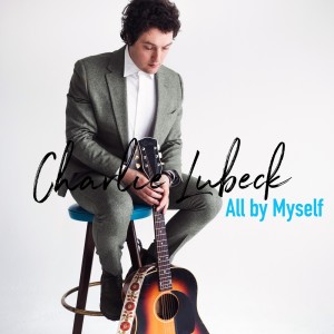 收听Charlie Lubeck的All By Myself歌词歌曲