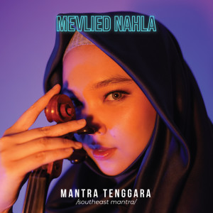 Dengarkan lagu Mantra Tenggara nyanyian Mevlied Nahla dengan lirik