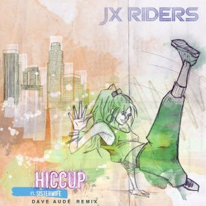 JX Riders的專輯Hiccup (feat. Sisterwife) [Dave Audé Remix]