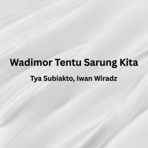 Listen to Wadimor Tentu Sarung Kita song with lyrics from Tya Subiakto