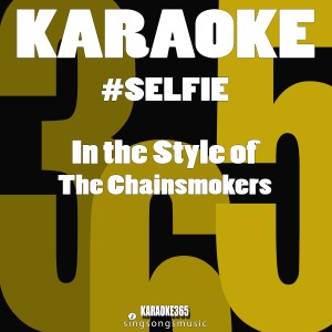 ดาวน์โหลดและฟังเพลง #selfie (In the Style of the Chainsmokers) [Karaoke Version] (伴奏) พร้อมเนื้อเพลงจาก Karaoke 365