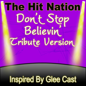 ดาวน์โหลดและฟังเพลง Don't Stop Believin' (Glee Cast Tribute Version) พร้อมเนื้อเพลงจาก The Hit Nation
