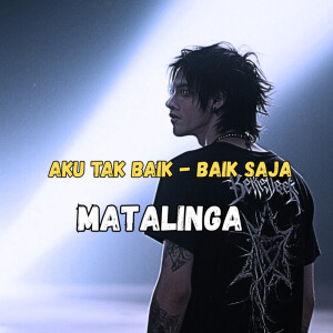 Listen to Aku tak baik - baik saja song with lyrics from Matalinga