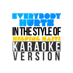 Karaoke - Ameritz的專輯Everybody Hurts (In the Style of Helping Haiti) [Karaoke Version] - Single