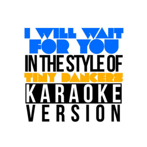 ดาวน์โหลดและฟังเพลง I Will Wait for You (In the Style of Tiny Dancers) [Karaoke Version] พร้อมเนื้อเพลงจาก Karaoke - Ameritz