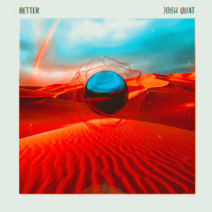 ดาวน์โหลดและฟังเพลง Better พร้อมเนื้อเพลงจาก Josh Quat