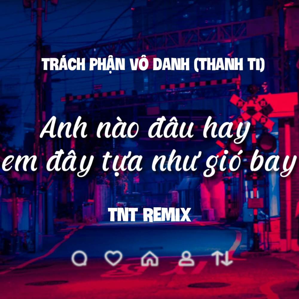 Trách Phận Vô Danh (Thanh Ti) (- TNT Remix)
