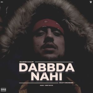 Listen to DABBDA NAHI (Explicit) song with lyrics from Sikander Kahlon