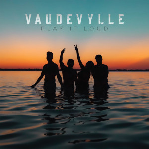 Dengarkan Play It Loud lagu dari Vaudevylle dengan lirik