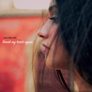 Sara Billone的專輯Break My Heart Again (Cover)